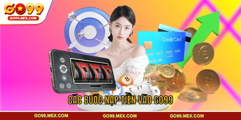 Các bước nạp tiền vào GO99 đơn giản