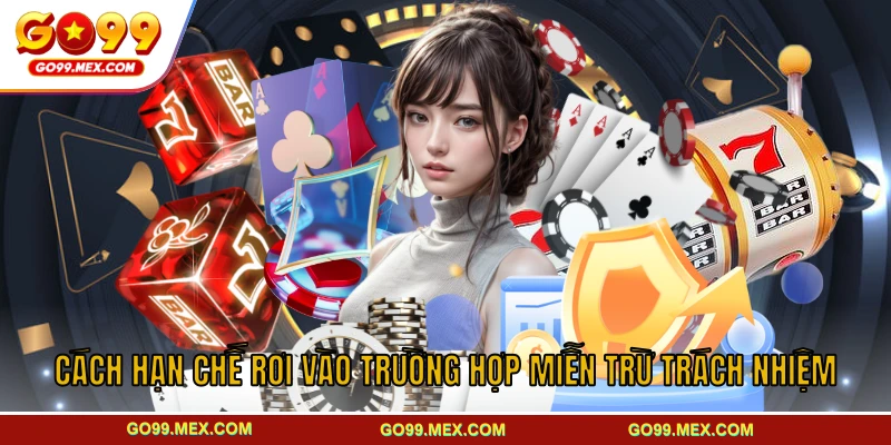 Cách hạn chế rơi vào trường hợp miễn trừ trách nhiệm