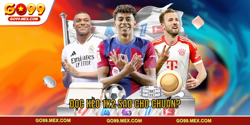 Đọc kèo 1x2 sao cho chuẩn?
