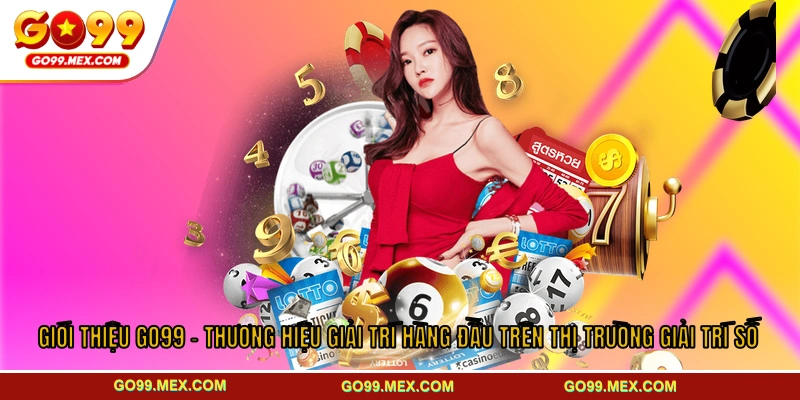 Giới thiệu GO99 - thương hiệu giải trí hàng đầu trên thị trường giải trí số