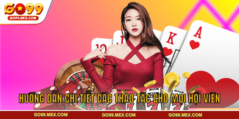 Hướng dẫn chi tiết các thao tác cho mọi hội viên