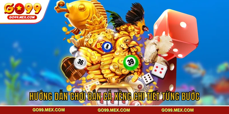 Hướng dẫn chơi bắn cá Xèng chi tiết từng bước