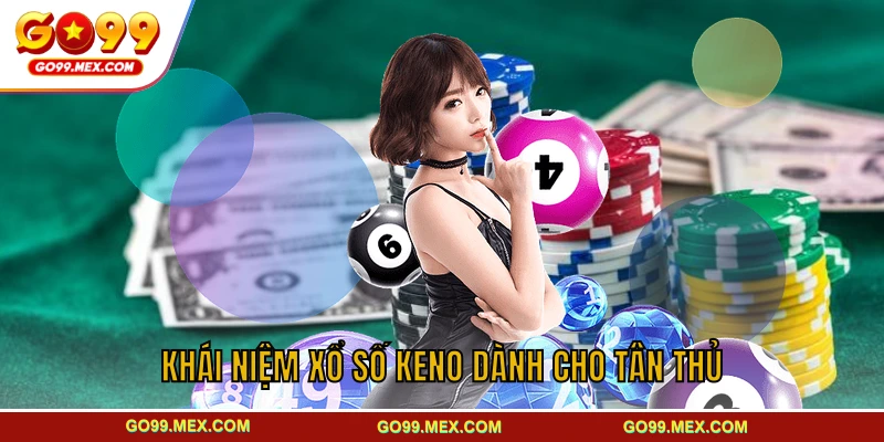 Khái niệm xổ số Keno dành cho tân thủ