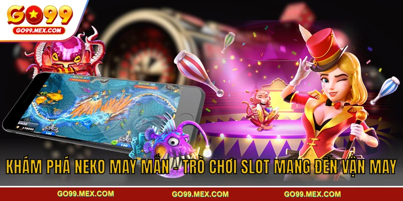 Khám phá Neko May Mắn – Trò Chơi Slot Mang Đến Vận May