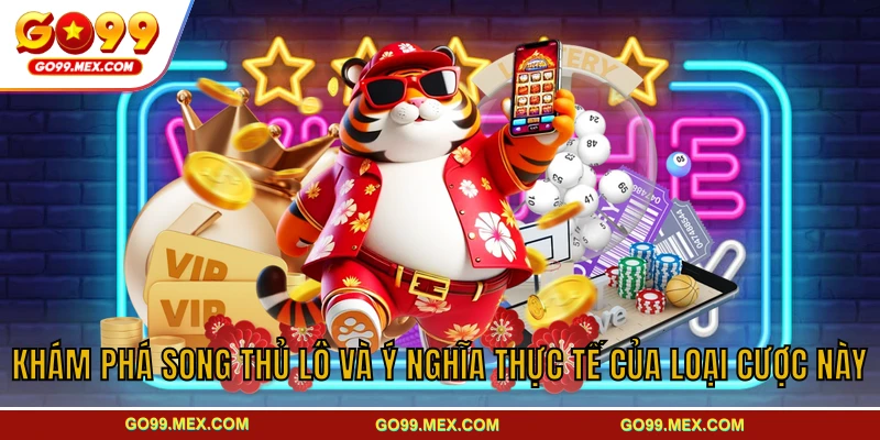 Khám phá song thủ lô và ý nghĩa thực tế của loại cược này