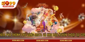 Khám Phá Thành Phố Vàng Maya Và Kho Báu Huyền Thoại Tại GO99