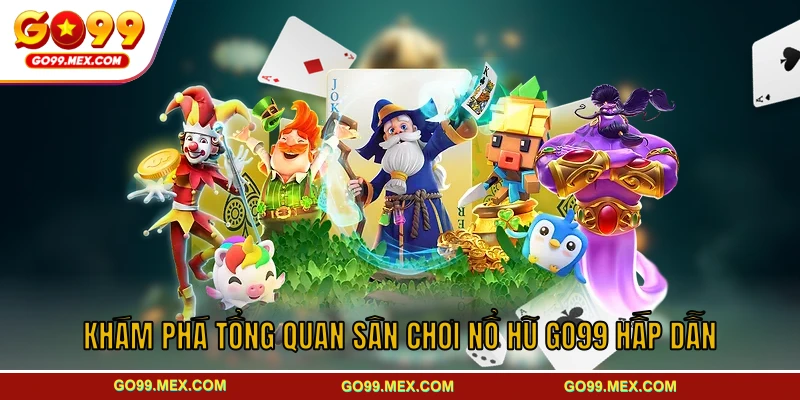Khám phá tổng quan sân chơi nổ hũ GO99 hấp dẫn