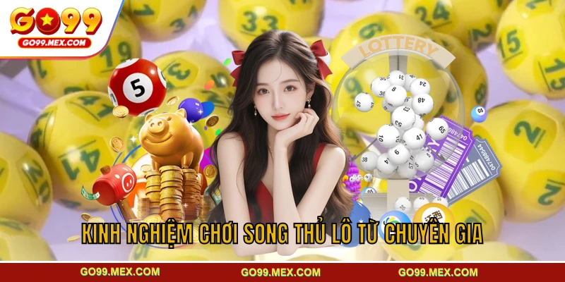 Kinh nghiệm chơi song thủ lô từ chuyên gia