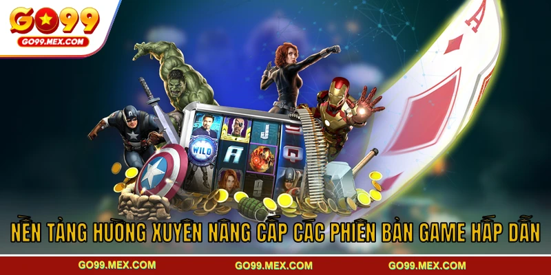 Nền tảng hường xuyên nâng cấp các phiên bản game hấp dẫn