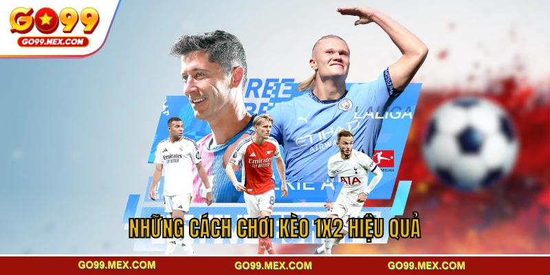 Những cách chơi kèo 1x2 hiệu quả