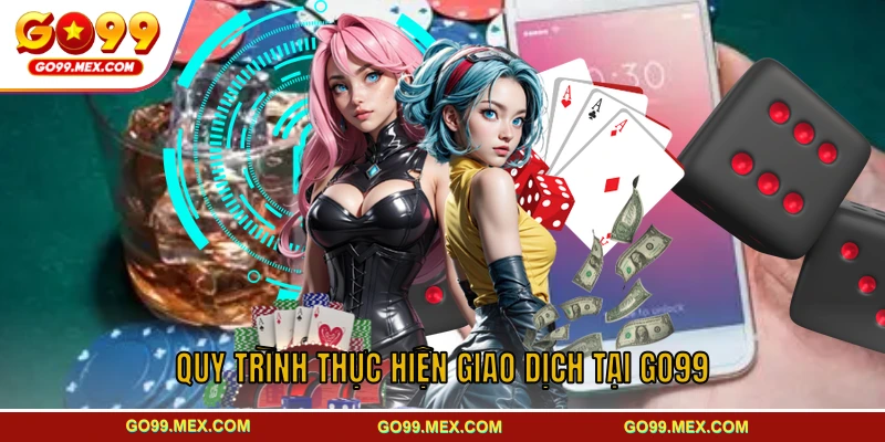 Thực hiện giao dịch tại GO99