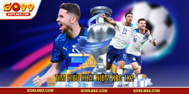 Tìm hiểu khái niệm kèo 1x2