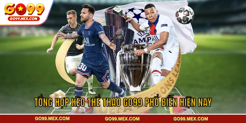 Tổng hợp kèo thể thao GO99 phổ biến hiện nay